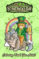 St Patricks Day Coloring Book For Adult: Cat Unicorn Leprechaun An Adult Coloring Books St Patrick for Kids, Adults with Beautiful Irish Shamrock, ... St Patricks Day Book B08WV3PRTP Book Cover