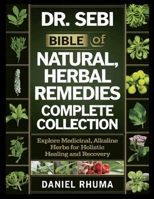 Dr. Sebi Bible of Natural, Herbal Remedies Complete Collection: Explore Medicinal, Alkaline Herbs for Holistic Healing and Recovery 1304084035 Book Cover
