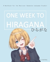 One Week to Hiragana: A Workbook for Beginners to the Japanese Writing Systems 1678343803 Book Cover