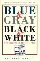 Blue & Gray in Black & White: Newspapers in the Civil War 1574881655 Book Cover