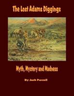The Lost Adams Diggings: Myth, Mystery and Madness 0974385247 Book Cover