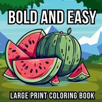 Bold and Easy Large Print Coloring Book : 51 Big and Simple Designs for Seniors, Beginners and Kids - Featuring Nature, Flowers, Animals, Still Life, Food and More! 1961784270 Book Cover