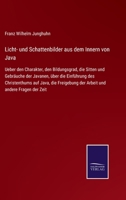 Licht- und Schattenbilder aus dem Innern von Java: Ueber den Charakter, den Bildungsgrad, die Sitten und Gebräuche der Javanen, über die Einführung ... und andere Fragen der Zeit 3752547103 Book Cover