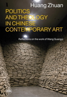 Politics and Theology in Chinese Contemporary Art: Reflections on the Work of Wang Guangyi 8857221105 Book Cover