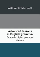 Advanced Lessons in English Grammar [microform]: for Use in Higher Grammar Classes 101456929X Book Cover
