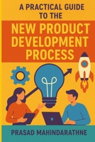 A Practical guide to the New Product Development Process B0FTVG6CZW Book Cover
