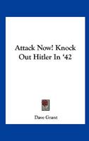 Attack Now! Knock Out Hitler In '42 143250441X Book Cover