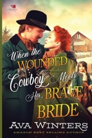 When the Wounded Cowboy Meets His Brave Bride: A Western Historical Romance Book B0CR8PHD4Q Book Cover