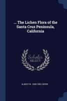 ... The lichen flora of the Santa Cruz Peninsula, California 1340031922 Book Cover