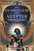 Das Evangelium der Ägypter: Enthüllung der göttlichen Geheimnisse des alten Ägypten und des gnostischen Evangeliums (German Edition) B0DW4GVNMV Book Cover