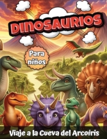 Dinosaurios para niños: Viaje a la Cueva del Arcoíris (Spanish Edition) 8775852837 Book Cover