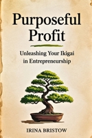 Purposeful Profit: Unleashing Your Ikigai in Entrepreneurship B0F88HVVHW Book Cover