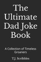 The Ultimate Dad Joke Book: A Collection of Timeless Groaners B0F2ND2J7L Book Cover