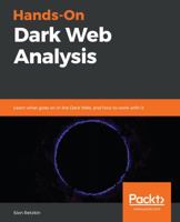 Hands-On Dark Web Analysis: Learn what goes on in the Dark Web, and how to work with it 178913336X Book Cover