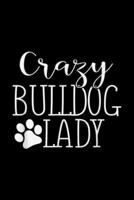 Crazy Bulldog Lady: Crazy Bulldog Lady - Funny Bulldog Lover Gift Journal/Notebook Blank Lined Ruled 6x9 100 Pages 1695496108 Book Cover
