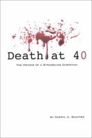 Death at 40: The Memoir of a Struggling Christian 1478716797 Book Cover