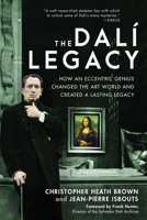 The Dalí Legacy: How an Eccentric Genius Changed the Art World and Created a Lasting Legacy 1948062666 Book Cover