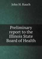 Preliminary Report to the Illinois State Board of Health 5518596901 Book Cover