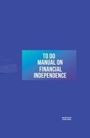 To Do Manual On Financial Independence B0C4T4ZPBV Book Cover