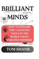 BRILLIANT MINDS: HOW TO EXPLORE THE 7 COGNITIVE TOOLS OF THE WORLD'S MOST CREATIVE THINKERS. WITH BONUS PAGES INSIDE B0CWG83MXV Book Cover