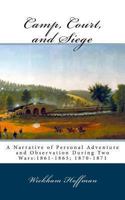 Camp, Court, and Siege: A Narrative of Personal Adventure and Observation During Two Wars: 1861-1865, 1870-1871 1492974692 Book Cover