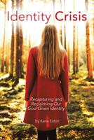 Identity Crisis: Recapturing and Reclaiming Our God-Given Identity 1973626365 Book Cover