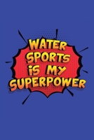 Water Sports Is My Superpower: A 6x9 Inch Softcover Diary Notebook With 110 Blank Lined Pages. Funny Water Sports Journal to write in. Water Sports Gift and SuperPower Design Slogan 1706036396 Book Cover
