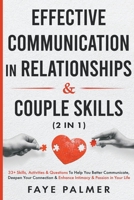 Effective Communication In Relationships & Couple Skills: 33+ Skills, Activities & Questions To Help You Better Communicate, Deepen Your Connection & ... in Your Life B0C488JZV9 Book Cover