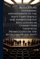 Regulations governing appointments to the navy-yard service and administrative regulations in connec 1149719435 Book Cover