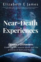 Heaven's Testimonies: Near-Death Experiences Unveiling Life Beyond Death And The Promise Of God And Heaven 1763644545 Book Cover