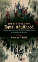 The Struggle for Equal Adulthood: Gender, Race, Age, and the Fight for Citizenship in Antebellum America (Gender and American Culture) 1469618141 Book Cover