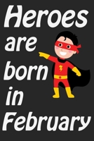 Heroes Are Born In February: Writing And Drawing Journal Notebook for boys,Kids Born In February | A Birthday Gift For 5-10 Year Old Boys! |Tell Your Kid Happy Birthday On Our Behalf B083XWLXMC Book Cover