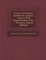 Lettere Familiari Inedite Di Antonio Canova E Di Giannantonio Selva (1835) 1168034035 Book Cover