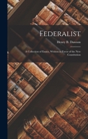 Federalist: A Collection of Essays, Written in Favor of the New Constitution 1018987002 Book Cover