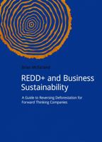 Redd+ and Business Sustainability: A Guide to Reversing Deforestation for Forward Thinking Companies 1909293334 Book Cover
