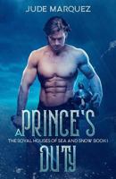 A Prince's Duty: The Royal Houses of Sea and Snow: Book I 1796913421 Book Cover