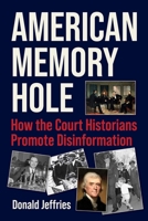 American Memory Hole: How the Court Historians Promote Disinformation 1510781943 Book Cover
