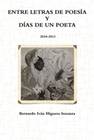 Entre Letras de Poes�a y D�as de un Poeta 2010-2013 1304682315 Book Cover