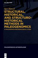 Structural, Historical, and Structuro-Historical Methods in Paleogenomics: A Philosophico-Methodological Study (Philosophische Anthropologie, 17) 3112272811 Book Cover
