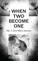 When Two Become One: One Man's Journey 1977263356 Book Cover