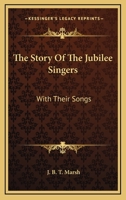 The Story Of The Jubilee Singers: With Their Songs 1163405485 Book Cover