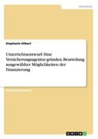 Unterrichtsentwurf: Eine Versicherungsagentur gr�nden. Beurteilung ausgew�hlter M�glichkeiten der Finanzierung 3656699593 Book Cover