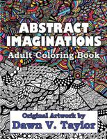 Abstract Imaginations: Adult Coloring Book - Original Artwork By Dawn V. Taylor 1530827493 Book Cover