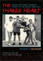 The Shared Heart: Portraits and Stories Celebrating Lesbian, Gay, and Bisexual Young People 0688149316 Book Cover