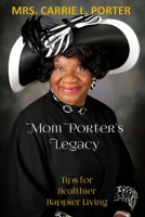 Mom Porter's Legacy: Tips for Healthier Happier Living B08HGZW56S Book Cover