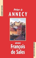 Prier à Annecy avec François de Sales 2220034356 Book Cover