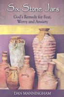 Six Stone Jars: God's Remedy for Fear, Worry and Anxiety 1885904754 Book Cover