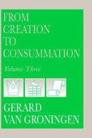 From Creation to Consummation 3 0932914594 Book Cover