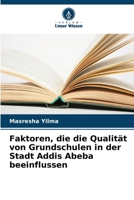 Faktoren, die die Qualität von Grundschulen in der Stadt Addis Abeba beeinflussen (German Edition) 6207862740 Book Cover