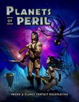 Planets of Peril: Sword & Planet Fantasy Roleplaying 1938270428 Book Cover